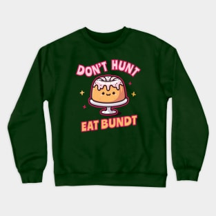 Funnny_Don't Hunt Eat Bundt Gift Crewneck Sweatshirt